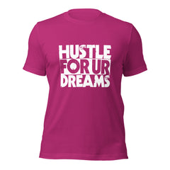 Hustle For Ur Dreams Unisex t-shirt