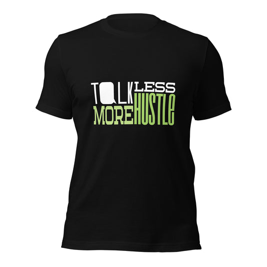 Talk Less Hustle More Unisex t-shirt