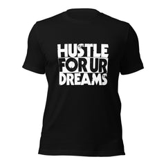 Hustle For Ur Dreams Unisex t-shirt