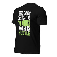 Good Things Happen to Those Who Hustle t-shirt