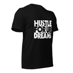 Hustle For Ur Dreams Unisex t-shirt