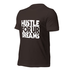 Hustle For Ur Dreams Unisex t-shirt