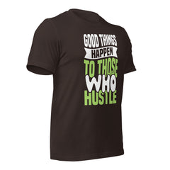 Good Things Happen to Those Who Hustle t-shirt