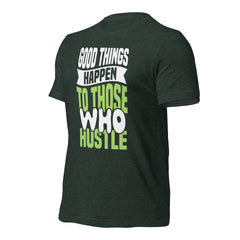 Good Things Happen to Those Who Hustle t-shirt