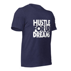 Hustle For Ur Dreams Unisex t-shirt