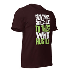 Good Things Happen to Those Who Hustle t-shirt