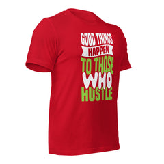 Good Things Happen to Those Who Hustle t-shirt