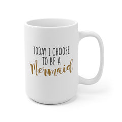 Today I Choose To Be A Mermaid Mug