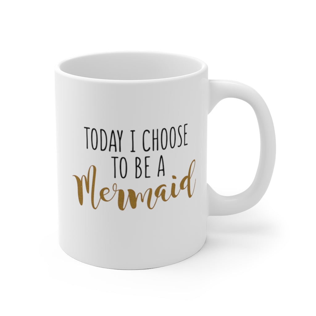 Today I Choose To Be A Mermaid Mug