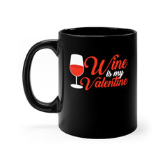 Wine Is My Valentine | Valentine's Day| Love Black Mug 11oz