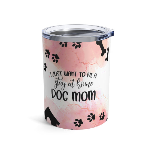 I Just Want To Be A Stay At Home Mom Tumbler 10oz