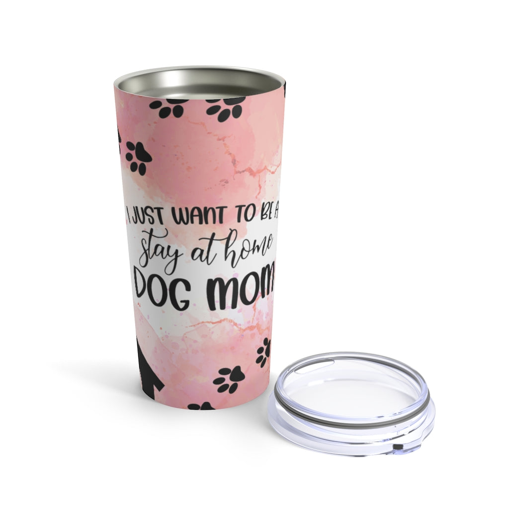 I Just Want To Be A Stay At Home Mom Tumbler 20oz