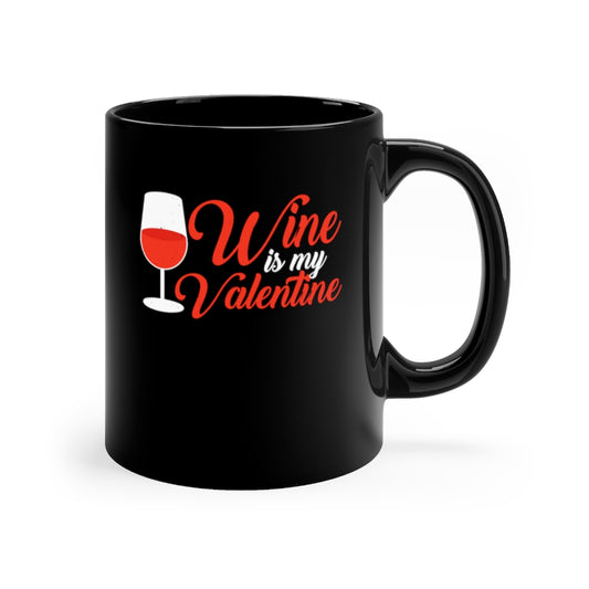 Wine Is My Valentine | Valentine's Day| Love Black Mug 11oz