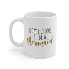 Today I Choose To Be A Mermaid Mug