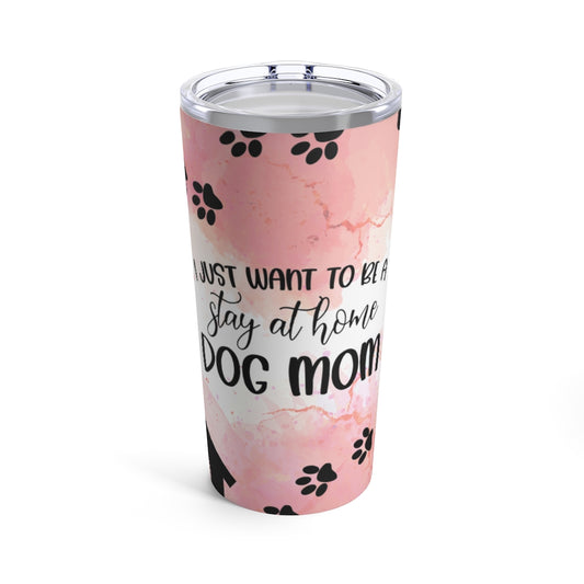 I Just Want To Be A Stay At Home Mom Tumbler 20oz