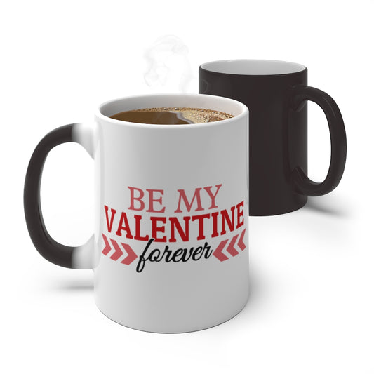 Be My Valentine Forever Color Changing Mug - Magic Mug - Unique Coffee Mug - Ceramic Coffee Mug - Valentines Day Mug - Best Friend Gift