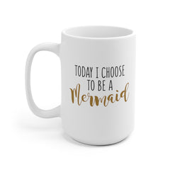 Today I Choose To Be A Mermaid Mug