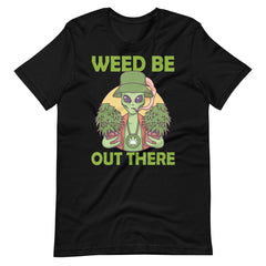 Weed-Be-Out-There-Alien-Marijuana-Stoner-Pothead- t-shirt