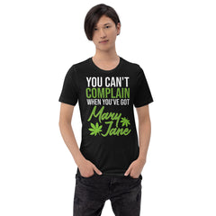 You Can't Complain When You've Got Mary Jane Unisex t-shirt