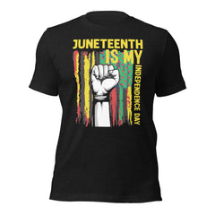 Juneteenth Is My Independence Day Unisex t-shirt