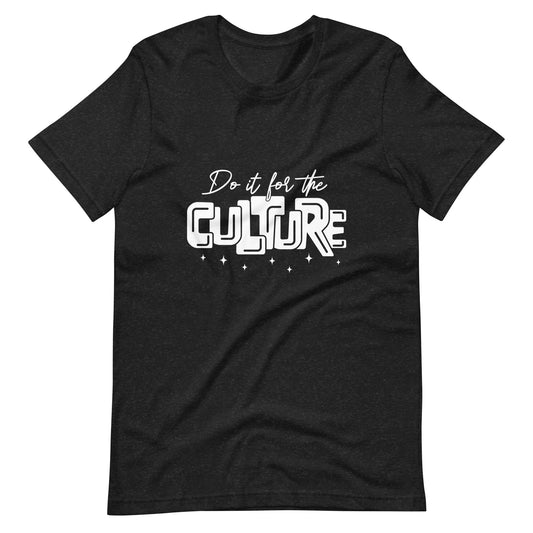 Do It For The Culture Unisex t-shirt