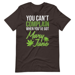 You Can't Complain When You've Got Mary Jane Unisex t-shirt