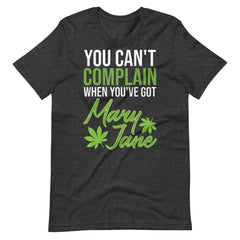 You Can't Complain When You've Got Mary Jane Unisex t-shirt