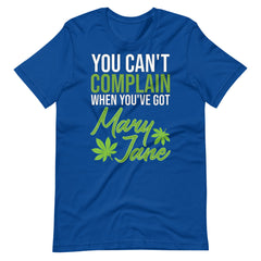 You Can't Complain When You've Got Mary Jane Unisex t-shirt