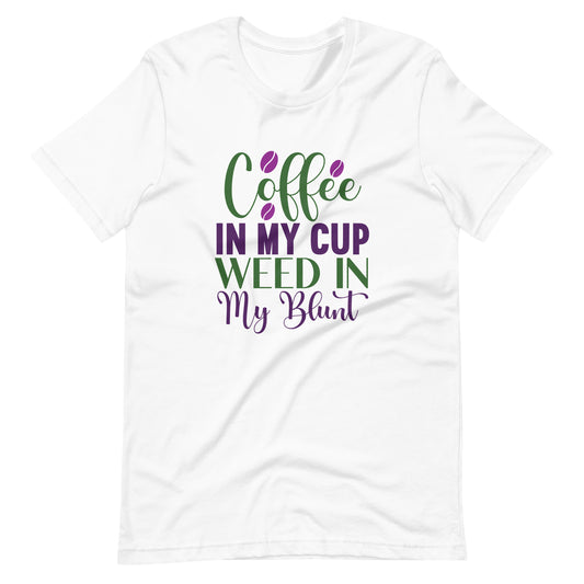 Coffee-In-My-Cup-Weed-In-My-Blunt- t-shirt