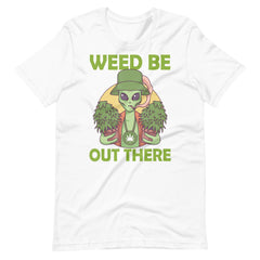 Weed-Be-Out-There-Alien-Marijuana-Stoner-Pothead- t-shirt